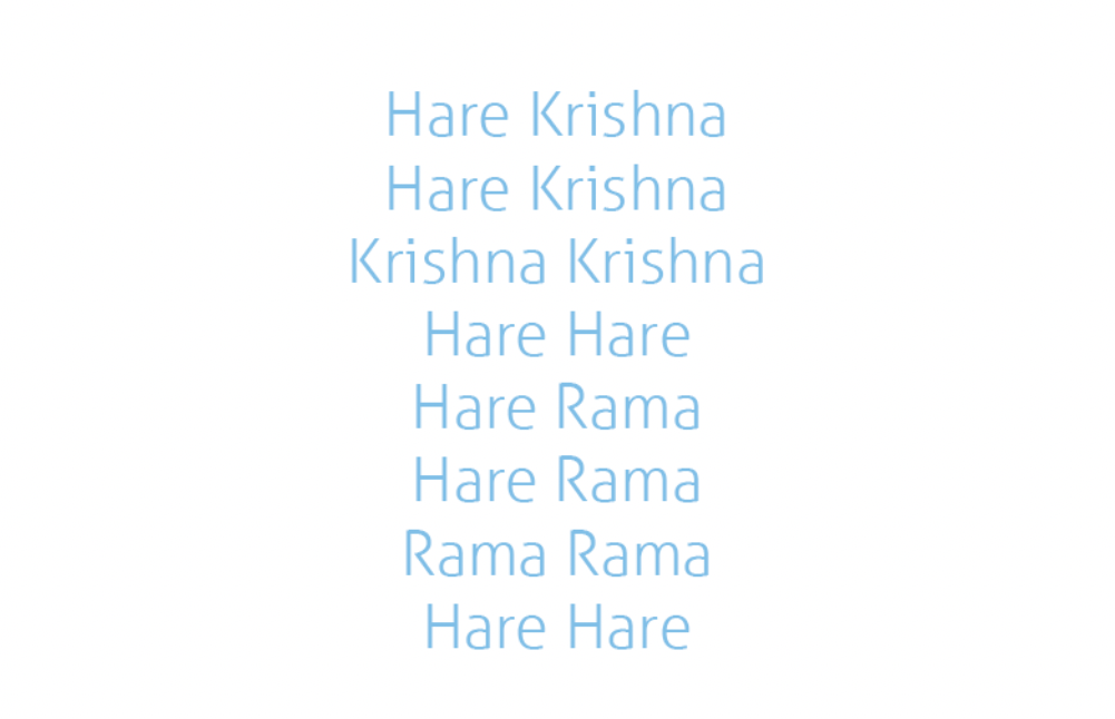 Hare Krishna Hare Krishna krishna krishna hare hare hare rama hare rama rama rama hare hare